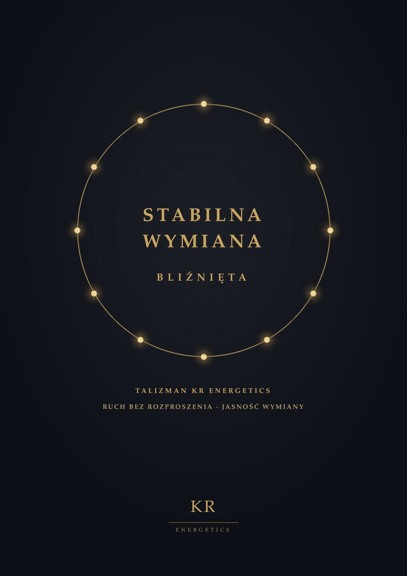 Stabilna Wymiana · Bliźnięta · Ruch bez rozproszenia, jasność wymiany · Talizman KR Energetics