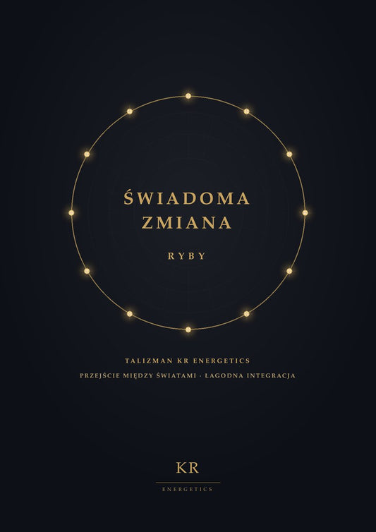 Świadoma Zmiana · Ryby · Przejście między światami, łagodna integracja · Talizman KR Energetics