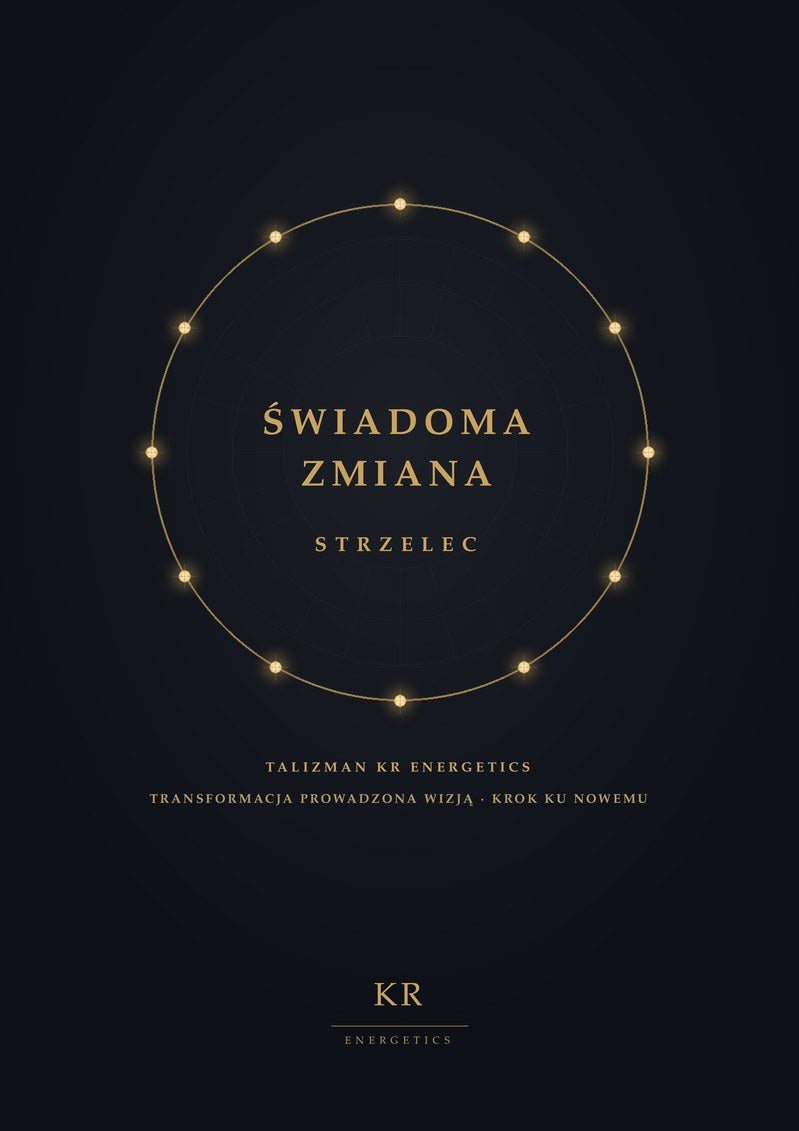 Świadoma Zmiana · Strzelec · Transformacja prowadzona wizją, krok ku nowemu · Talizman KR Energetics