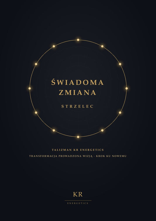 Świadoma Zmiana · Strzelec · Transformacja prowadzona wizją, krok ku nowemu · Talizman KR Energetics
